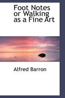 Foot Notes Or Walking As A Fine Art 1016924569 Book Cover