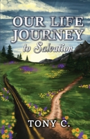 Our Life Journey to Salvation B0BZXX7C6Q Book Cover