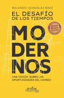 El Desafio de los Tiempos Modernos: Una Vision Sobre Las Oportunidades Del Cambio 1951484274 Book Cover
