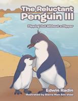 The Reluctant Penguin III: Flipping Out Without a Flipper 1543462499 Book Cover