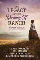 Legacy of the Rocking K Ranch: Four Generations of Love, Loss, and Grace 1636097391 Book Cover