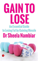Gain to Lose: An Essential Guide to Losing Fat by Gaining Muscle 8129137550 Book Cover