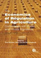 The Economics of Regulation in Agriculture: Compliance with Public and Private Standards 1845935578 Book Cover