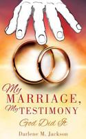 My Marriage, My Testimony 1498468330 Book Cover