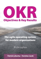 Objectives & Key Results (OKR): The agile operating system for modern organizations B08848D8WV Book Cover