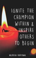 Ignite the Champion Within and Inspire Others to Begin 1093278897 Book Cover