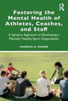 Fostering the Mental Health of Athletes, Coaches, and Staff 0367746743 Book Cover