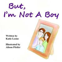 But I'm Not A Boy 1514383101 Book Cover