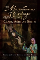 The Miscellaneous Writings of Clark Ashton Smith 1597802972 Book Cover