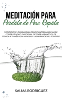 Meditaci�n Para Perdida de Peso R�pida: Meditaciones Guiadas para Principiantes para Dejar de Comer de Modo Emocional, Detener los Antojos de Comida a trav�s de la Hipnosis y las Afirmaciones Positiva 1802190376 Book Cover