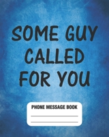Some Guy Called For You: Phone Message Book 8" x 10" With 110 Pages, Funny Cover 1089597487 Book Cover