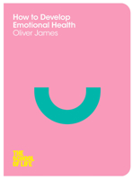How to Develop Emotional Health: The School Of Life 0230771718 Book Cover