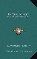 In the Forest: Tales of Wood-life 0548658196 Book Cover