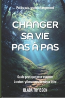 CHANGER SA VIE PAS À PAS: Guide pratique pour avancer à votre rythme vers le mieux-être (French Edition) B0GZWV9XLG Book Cover