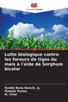 Lutte biologique contre les foreurs de tiges du maïs à l'aide de Sorghum bicolor 6209256872 Book Cover