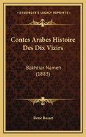 Contes Arabes: Histoire Des Dix Vizirs (Bakhtiar-Nameh); Traduite Et Annot�e (Classic Reprint) 153006354X Book Cover