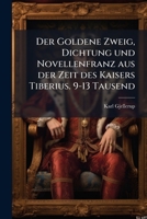 Der Goldene Zweig, Dichtung und Novellenfranz aus der Zeit des Kaisers Tiberius. 9-13 Tausend 1247717291 Book Cover