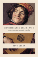 Shakespeare's Lyric Stage: Myth, Music, and Poetry in the Last Plays 022658254X Book Cover