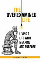 The Overexamined Life: Living a life with meaning and purpose. B0F4X9ZDDP Book Cover
