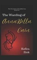 The Warding of AnnaBella Cain (The Chronicles of AnnaBella Cain) B0F1KQ72WF Book Cover