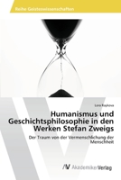 Humanismus und Geschichtsphilosophie in den Werken Stefan Zweigs 6202223537 Book Cover