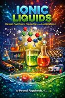 Ionic Liquids: Design, Synthesis, Properties, and Applications B0H3TCF8D2 Book Cover
