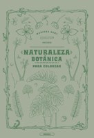 Naturaleza botánica para colorear / Botanical Coloring Book (Spanish Edition) 6316544308 Book Cover