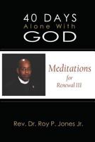 40 Days Alone with God: Meditations for Renewal III 1720292744 Book Cover