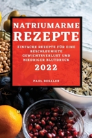 Natriumarme Rezepte 2022: Einfache Rezepte Für Eine Beschleunigte Gewichtsverlust Und Niedriger Blutdruck 1804503479 Book Cover