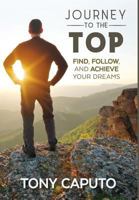 Journey to the Top: Find, Follow, and Achieve Your Dreams 1975966732 Book Cover