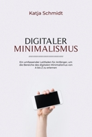 Digitaler Minimalismus: Ein umfassender Leitfaden für Anfänger, um die Bereiche des digitalen Minimalismus von A bis Z zu erlernen (German Edition) B0CQVZ9V7S Book Cover