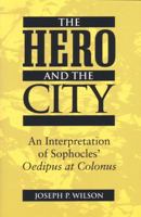 The Hero and the City: An Interpretation of Sophocles' Oedipus at Colonus 047208688X Book Cover