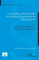 La dualité juridictionnelle en Afrique subsaharienne francophone: Tome 1 Limitation inadéquate du modèle référentiel (Logiques Juridiques) (French Edition) 2336457660 Book Cover