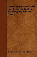 Concerning French Verse - An Essay For English-Speaking Readers Of French 1445542773 Book Cover