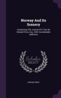 Norway And Its Scenery: Comprising The Journal Of A Tour By Edward Price, Esq., With Considerable Additions 1355648270 Book Cover