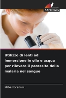 Utilizzo di lenti ad immersione in olio e acqua per rilevare il parassita della malaria nel sangue 6209606083 Book Cover
