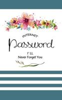 Internet Password I'll Never Forget You: Personal Internet Address & Password Log Book Keeper Book Small Internet Password Logbook With Alphabetical Tabs - Watercolor Floral Design 1079638768 Book Cover