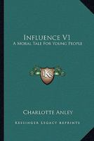 Influence V1: A Moral Tale For Young People 1163600377 Book Cover