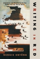 Writing in Red: Literature and Revolution Across Turkey and the Soviet Union (Modernist Latitudes) 0231214855 Book Cover