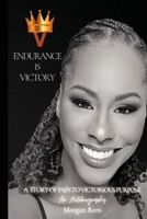 Endurance Is Victory: A Story of Pain to Victorious Purpose B0BZQN1PK8 Book Cover