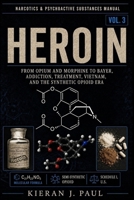 Heroin: From Opium and Morphine to Bayer, Addiction, Treatment, Vietnam, and the Synthetic Opioid Era (Narcotics & Psychoactive Substances Manual) B0H6PXBKS9 Book Cover