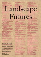 Landscape Futures: Instruments, Devices and Architectural Inventions 8415391145 Book Cover