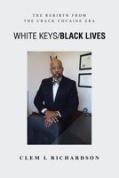 White Keys/Black Lives: The Rebirth from the Crack Cocaine Era 1669873463 Book Cover