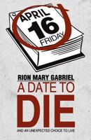 A Date to Die: And an Unexpected Choice to Live 1489703063 Book Cover