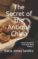 The Secret of the Antique China (A Bed & Breakfast Mystery Cook Book Novel Vol.1) 0979297346 Book Cover