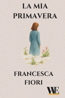 La mia primavera: Gruppo Editoriale WritersEditor (Italian Edition) B0F7KNF1L4 Book Cover