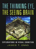 The Thinking Eye, The Seeing Brain: Explorations in Visual Cognition 0393977218 Book Cover