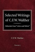 Selected Writings of C.F.W. Walther Volume 3 Editorials from "Lehre und Wehre" 0758618190 Book Cover