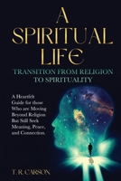 A Spiritual Life: Transition from Religion to Spirituality B0F3QPWN76 Book Cover