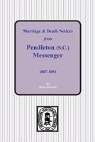 Marriage and Death Notices from the Pendleton, South Carolina Messenger 1807 to 1851 0893080497 Book Cover